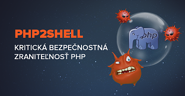 PHP2Shell: Kritické bezpečnostné zraniteľnosti PHP a ako sme na ňu reagovali